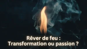 Rêver de feu : destruction, transformation ou passion intérieure ?